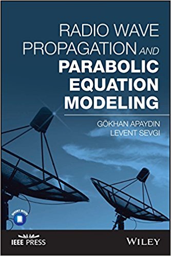 Levent Sevgi, Gokhan Apaydin. Radio Wave Propagation and Parabolic Equation Modeling