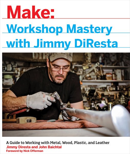 Jimmy DiResta, John Baichtal. Workshop Mastery with Jimmy DiResta
