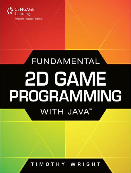 Timothy Wright. Fundamental 2D Game Programming with Java